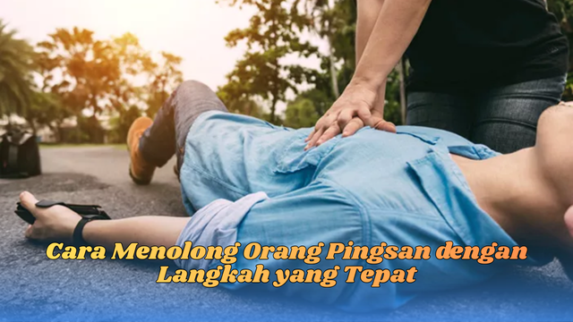 Cara Menolong Orang Pingsan