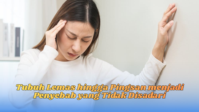 tubuh lemas hingga pingsan
