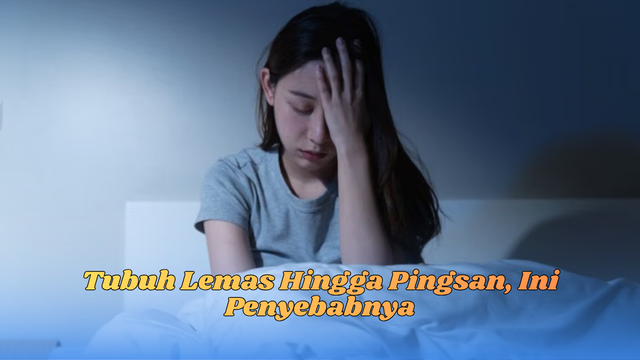 tubuh lemas hingga pingsan